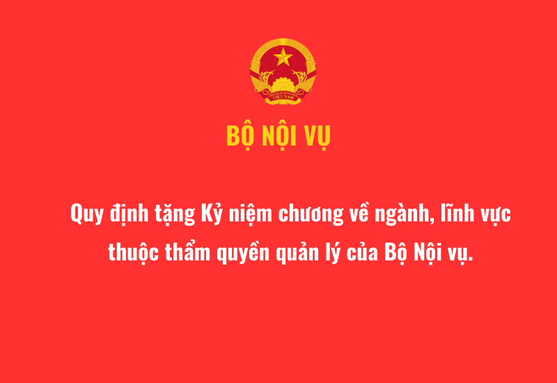 Quy định tặng Kỷ niệm chương về ngành, lĩnh vực thuộc thẩm quyền quản lý của Bộ Nội vụ